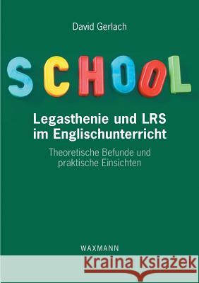 Legasthenie und LRS im Englischunterricht: Theoretische Befunde und praktische Einsichten Gerlach, David 9783830923480