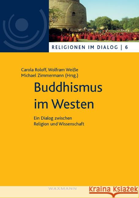 Buddhismus im Westen: Ein Dialog zwischen Religion und Wissenschaft Carola Roloff, Wolfram Weiße, Michael Zimmermann 9783830925552