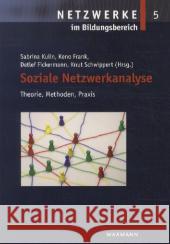 Soziale Netzwerkanalyse: Theorie, Methoden, Praxis Keno Frank, Detlef Fickermann, Knut Schwippert 9783830926726