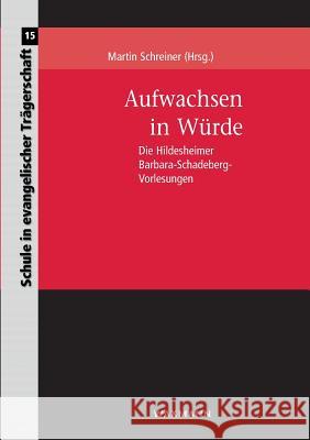 Aufwachsen in Würde: Die Hildesheimer Barbara-Schadeberg-Vorlesungen Martin Schreiner 9783830926788 Waxmann