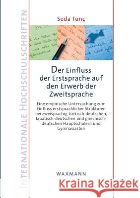 Der Einfluss der Erstsprache auf den Erwerb der Zweitsprache: Eine empirische Untersuchung zum Einfluss erstsprachlicher Strukturen bei zweisprachig t Tunç, Seda 9783830927143 Waxmann