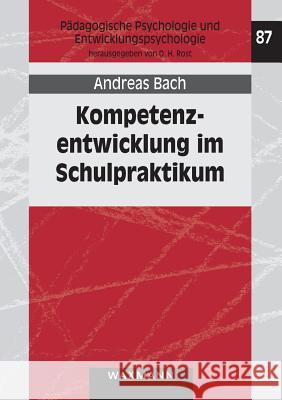 Kompetenzentwicklung im Schulpraktikum: Ausmaß und zeitliche Stabilität von Lerneffekten hochschulischer Praxisphasen Bach, Andreas 9783830928348