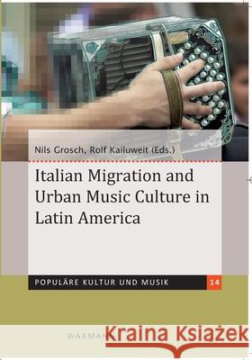 Italian Migration and Urban Music Culture in Latin America  9783830928461 Waxmann