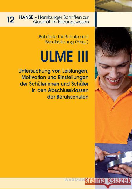 Ulme III: Untersuchung von Leistungen, Motivation und Einstellungen der Schülerinnen und Schüler in den Abschlussklassen der Berufsschulen Behörde Für Schule Und Berufsbildung 9783830928607 Waxmann