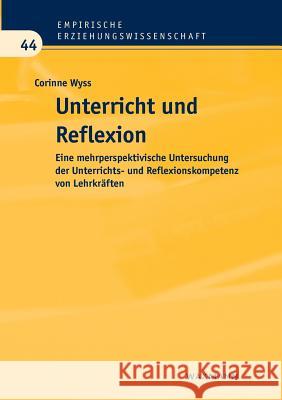 Unterricht und Reflexion: Eine mehrperspektivische Untersuchung der Unterrichts- und Reflexionskompetenz von Lehrkräften Wyss, Corinne 9783830929871 Waxmann