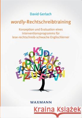 wordly-Rechtschreibtraining: Konzeption und Evaluation eines Interventionsprogramms für lese-rechtschreib-schwache Englischlerner David Gerlach 9783830929963