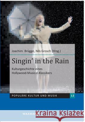 Singin' in the Rain: Kulturgeschichte eines Hollywood-Musical-Klassikers Joachim Brügge, Nils Grosch 9783830930099