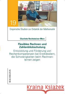 Flexibles Rechnen und Zahlenblickschulung: Entwicklung und Förderung von Rechenkompetenzen bei Erstklässlern, die Schwierigkeiten beim Rechnenlernen z Rechtsteiner-Merz, Charlotte 9783830930372 Waxmann