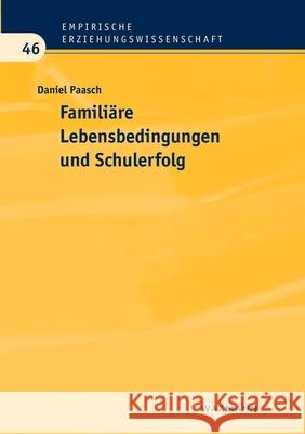 Familiäre Lebensbedingungen und Schulerfolg: Lässt sich bei sozial benachteiligten Schülerinnen und Schülern ein Einfluss von protektiven Faktoren auf die Schulleistungen und die Schulkarriere festste Daniel Paasch 9783830930488