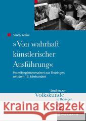 Von wahrhaft künstlerischer Ausführung: Porzellanplattenmalerei aus Thüringen seit dem 19. Jahrhundert Alami, Sandy 9783830930785 Waxmann