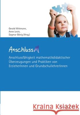 AnschlussM: Anschlussfähigkeit mathematikdidaktischer Überzeugungen und Praktiken von ErzieherInnen und GrundschullehrerInnen Wittmann, Gerald 9783830931560