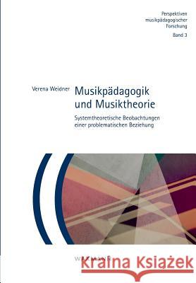 Musikpädagogik und Musiktheorie: Systemtheoretische Beobachtungen einer problematischen Beziehung Weidner, Verena 9783830931683 Waxmann