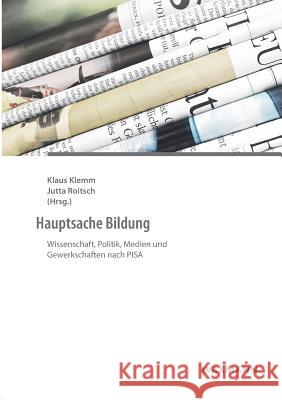 Hauptsache Bildung: Wissenschaft, Politik, Medien und Gewerkschaften nach PISA Klemm, Klaus 9783830932109