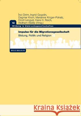 Impulse für die Migrationsgesellschaft: Bildung, Politik und Religion Ingrid Gogolin (University of Hamburg), Marianne Krüger-Potratz, Hans H Reich 9783830932246