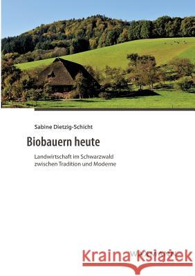 Biobauern heute: Landwirtschaft im Schwarzwald zwischen Tradition und Moderne Dietzig-Schicht, Sabine 9783830934400 Waxmann