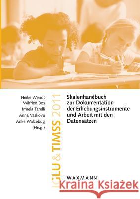 Iglu & Timss 2011: Skalenhandbuch zur Dokumentation der Erhebungsinstrumente und Arbeit mit den Datensätzen Bos, Wilfried 9783830935117