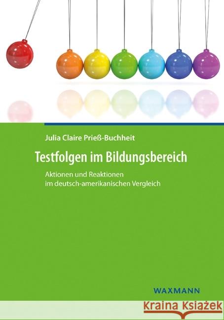 Testfolgen im Bildungsbereich : Aktionen und Reaktionen im deutsch-amerikanischen Vergleich. Habilitationsschrift Prieß-Buchheit, Julia Claire 9783830935124