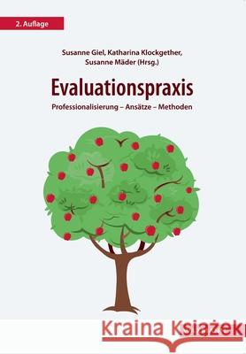 Evaluationspraxis: Professionalisierung - Ansätze - Methoden Susanne Giel, Katharina Klockgether, Susanne Mäder 9783830935285