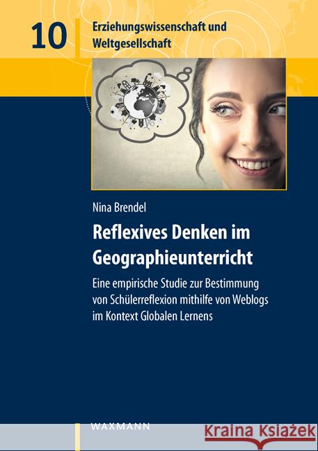 Reflexives Denken im Geographieunterricht : Eine empirische Studie zur Bestimmung von Schülerreflexion mithilfe von Weblogs im Kontext Globalen Lernens. Dissertationsschrift Brendel, Nina 9783830935780