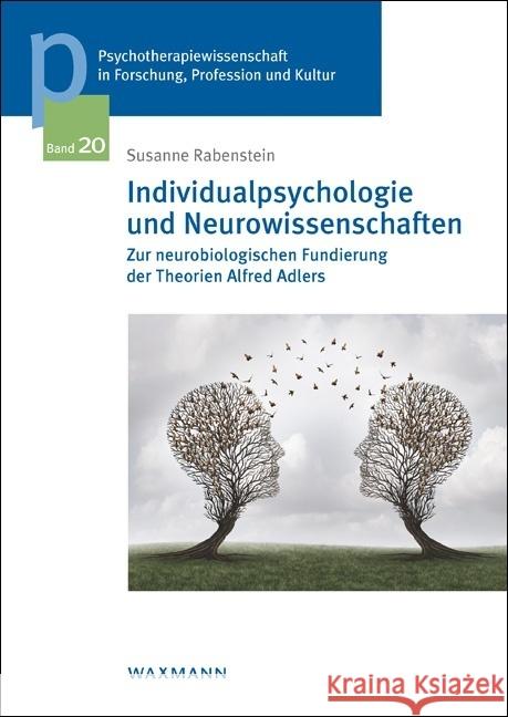 Individualpsychologie und Neurowissenschaften: Zur neurobiologischen Fundierung der Theorien Alfred Adlers Susanne Rabenstein 9783830936213 Waxmann