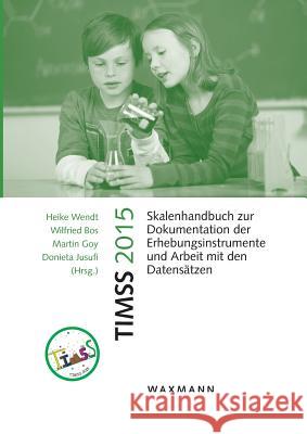 Timss 2015: Skalenhandbuch zur Dokumentation der Erhebungsinstrumente und Arbeit mit den Datensätzen Wendt, Heike 9783830936442 Waxmann