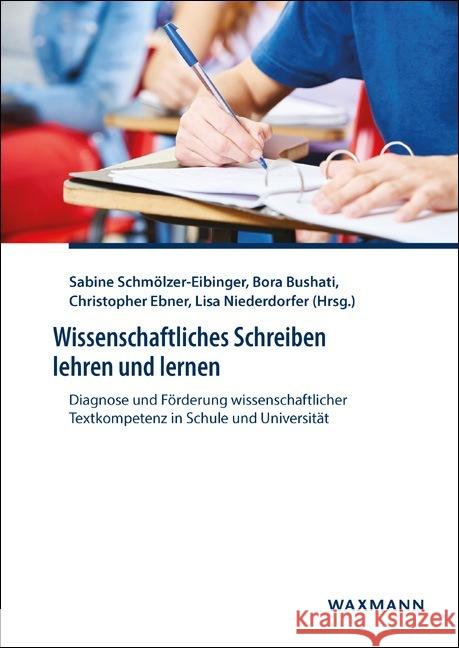 Wissenschaftliches Schreiben lehren und lernen: Diagnose und Förderung wissenschaftlicher Textkompetenz in Schule und Universität Schmölzer-Eibinger, Sabine 9783830937692
