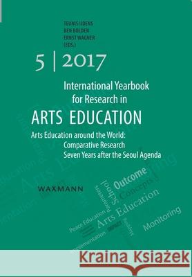 International Yearbook for Research in Arts Education 5/2017: Arts Education around the World: Comparative Research Seven Years after the Seoul Agenda Emily Achieng’ Akuno, Anne Bamford, Ana Mae Barbosa, Ralitza Bazaytova, Benjamin Bolden, Ralph Buck, Gemma Carbo Ribugen 9783830937975