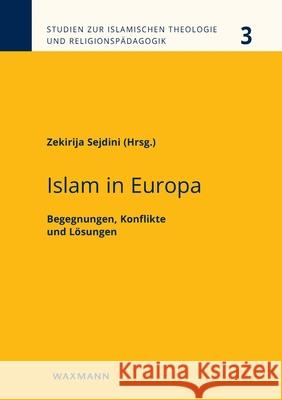 Islam in Europa: Begegnungen, Konflikte und Lösungen Sejdini, Zekirija 9783830938095