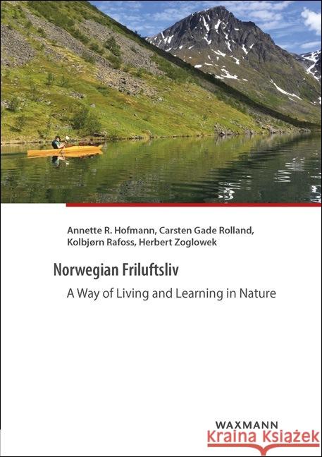 Norwegian Friluftsliv : A Way of Living and Learning in Nature Hofmann, Annette R.; Rolland, Carsten Gade; Rafoss, Kolbjørn 9783830938514