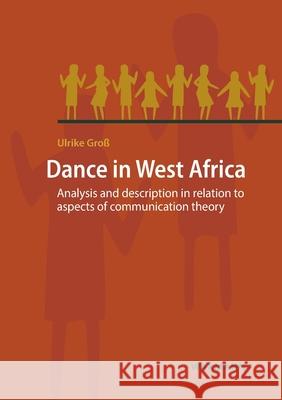 Dance in West Africa: Analysis and description in relation to aspects of communication theory Gro 9783830938743 Waxmann