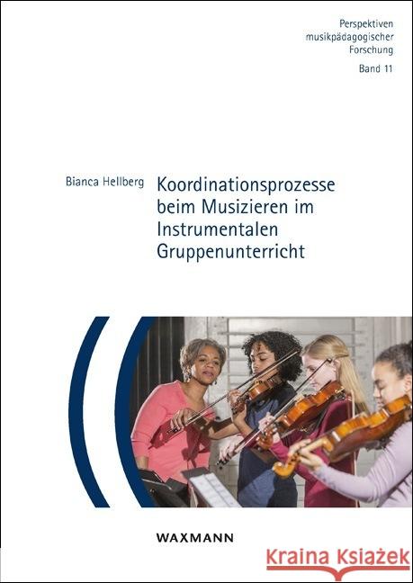 Koordinationsprozesse beim Musizieren im Instrumentalen Gruppenunterricht : Dissertationsschrift Hellberg, Bianca 9783830940029 Waxmann Verlag GmbH