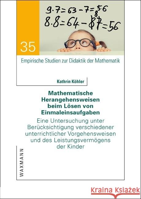 Mathematische Herangehensweisen beim Lösen von Einmaleinsaufgaben: Eine Untersuchung unter Berücksichtigung verschiedener unterrichtlicher Vorgehensweisen und des Leistungsvermögens der Kinder Kathrin Köhler 9783830940586 Waxmann