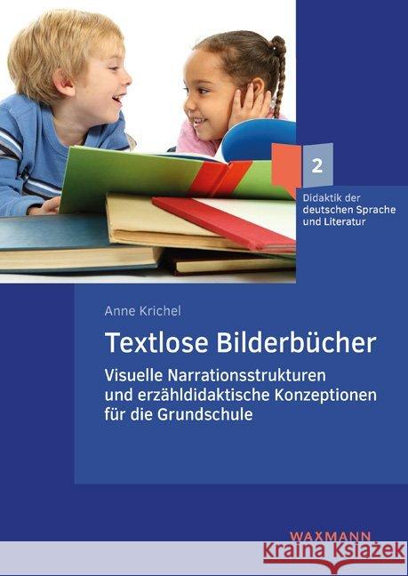 Textlose Bilderbücher : Visuelle Narrationsstrukturen und erzähldidaktische Konzeptionen für die Grundschule. Dissertationsschrift Krichel, Anne 9783830940838 Waxmann Verlag GmbH