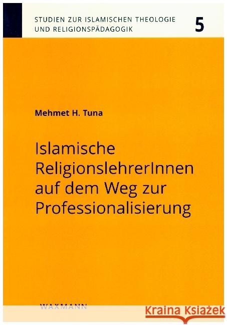 Islamische ReligionslehrerInnen auf dem Weg zur Professionalisierung Tuna, Mehmet H. 9783830940869 Waxmann Verlag GmbH