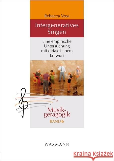 Intergeneratives Singen : Eine empirische Untersuchung mit didaktischem Entwurf. Dissertationsschrift Voss, Rebecca 9783830941354