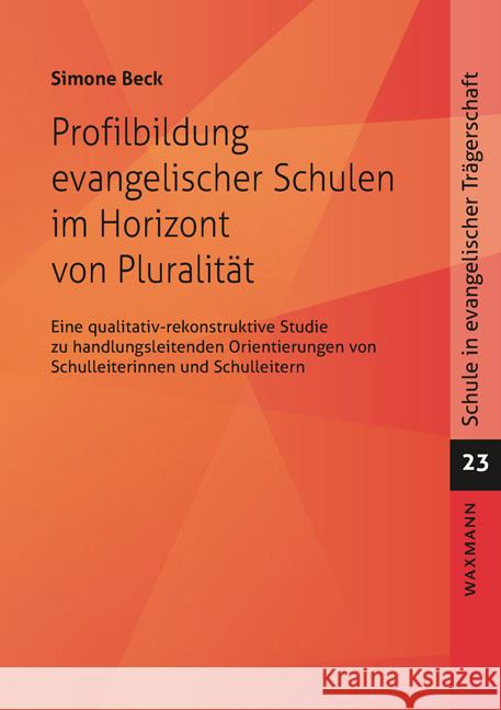 Profilbildung evangelischer Schulen im Horizont von Pluralität Beck, Simone 9783830945253
