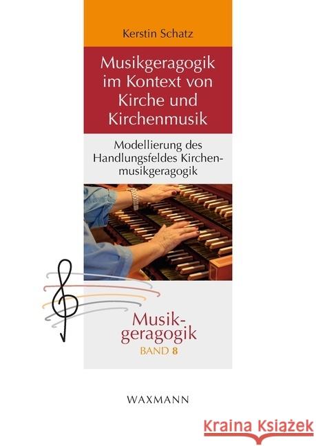 Musikgeragogik im Kontext von Kirche und Kirchenmusik Schatz, Kerstin 9783830947066 Waxmann Verlag GmbH
