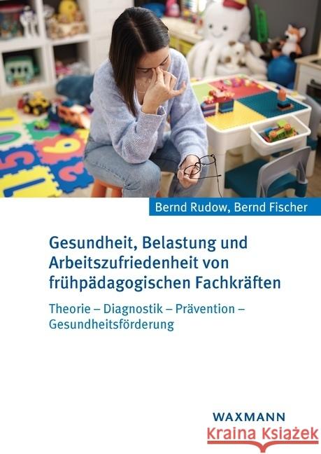 Gesundheit, Belastung und Arbeitszufriedenheit von frühpädagogischen Fachkräften Rudow, Bernd, Fischer, Bernd 9783830947295