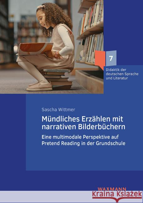 Mündliches Erzählen mit narrativen Bilderbüchern Wittmer, Sascha 9783830947332