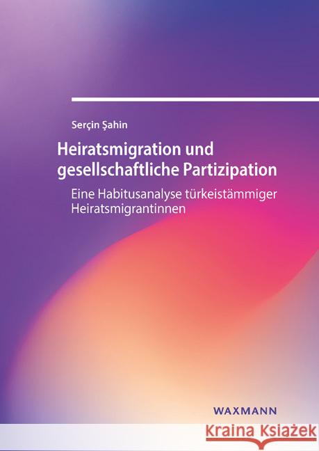 Heiratsmigration und gesellschaftliche Partizipation Sahin, Serçin 9783830949176 Waxmann Verlag GmbH
