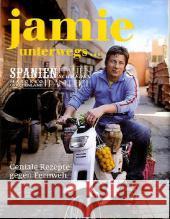 Jamie unterwegs ... : Spanien, Italien, Schweden, Marokko, Griechenland, Frankreich. Geniale Rezepte gegen Fernweh Oliver, Jamie   9783831018451 Dorling Kindersley