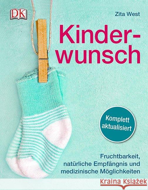 Kinderwunsch : Fruchtbarkeit, natürliche Empfängnis und medizinische Möglichkeiten West, Zita 9783831025442