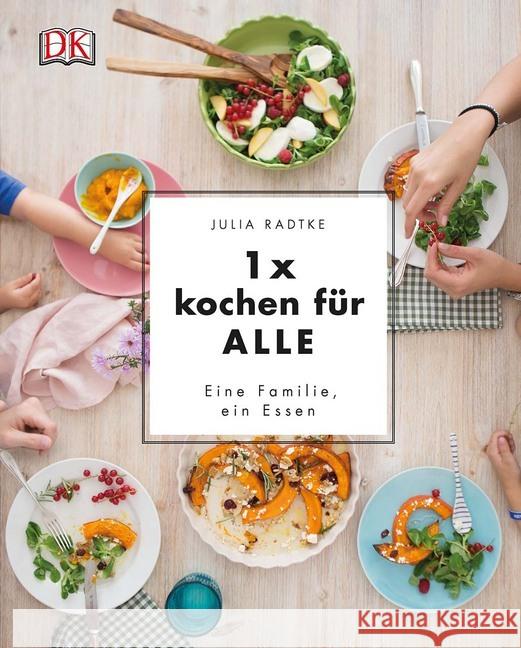 1 x kochen für ALLE : Eine Familie, ein Essen Radtke, Julia 9783831032334