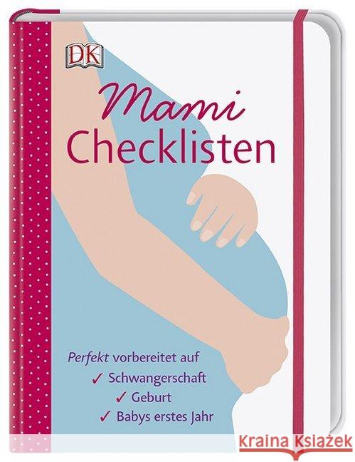 Mami-Checklisten : Perfekt vorbereitet auf Schwangerschaft, Geburt, Babys erstes Jahr Sullivan, Karen 9783831036158 Dorling Kindersley