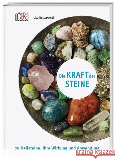 Die Kraft der Steine : 70 Heilsteine, ihre Wirkung und Anwendung Butterworth, Lisa 9783831037360