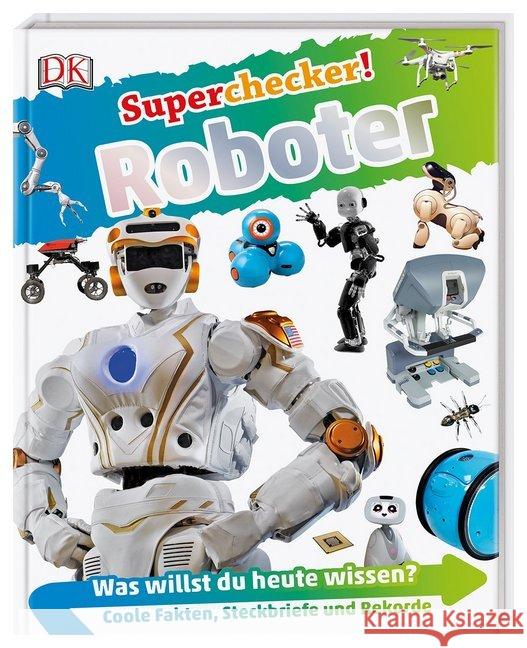 Superchecker! - Roboter : Was willst du heute wissen? Coole Fakten, Steckbriefe und Rekorde Lepora, Nathan 9783831038183