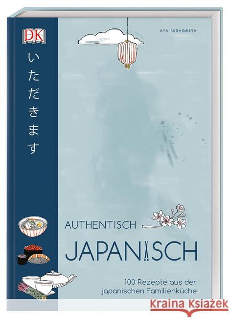 Authentisch japanisch : 100 Rezepte aus der japanischen Familienküche Nishimura, Aya 9783831038527