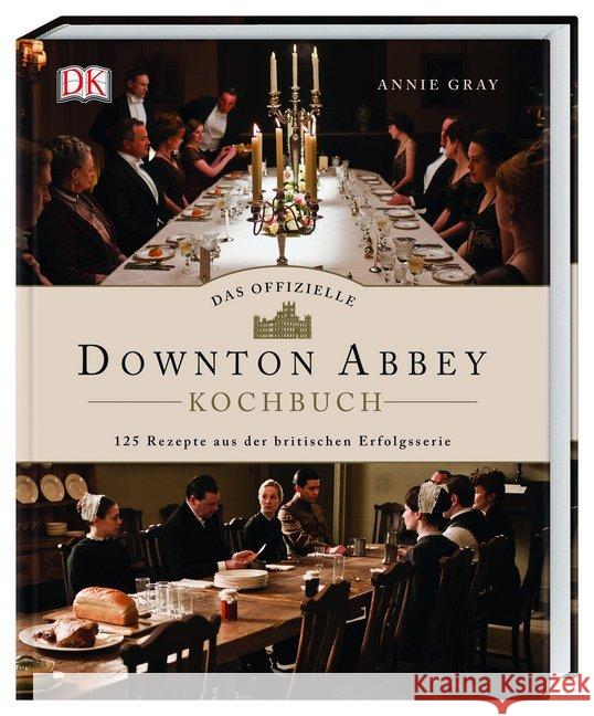 Das offizielle Downton Abbey Kochbuch : 125 Rezepte aus der britischen Erfolgsserie Gray, Annie 9783831038817 Dorling Kindersley