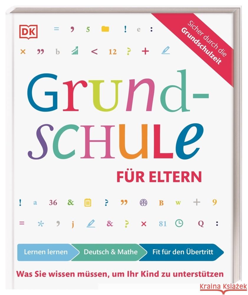 Grundschule für Eltern : Lernen lernen, Deutsch & Mathe, Fit für den Übertritt. Was Sie wissen müssen, um Ihr Kind zu unterstützen. Sicher durch die Grundschulzeit Essigkrug, Ursula; Schieckel, Anne 9783831039180 Dorling Kindersley