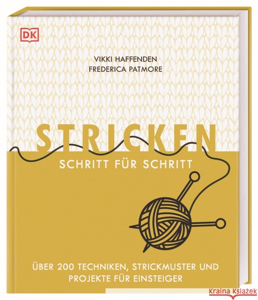 Stricken Schritt für Schritt : Über 200 Techniken, Strickmuster und Projekte für Einsteiger Haffenden, Vikki; Patmore, Frederica 9783831039548 Dorling Kindersley